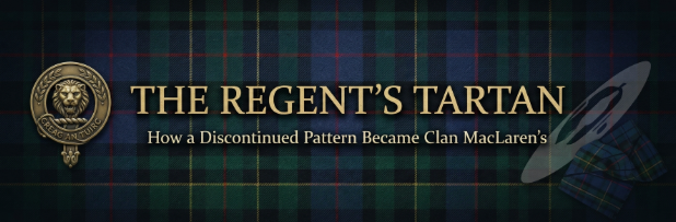 The Regent's Tartan: How a Discontinued Pattern Became Clan MacLaren's